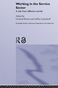 Working in the Service Sector (A Tale from Different Worlds) by Gerhard Bosch, Steffen Lehndorff, 9780415653398