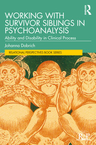 Working with Survivor Siblings in Psychoanalysis (Ability and Disability in Clinical Process) by Johanna Dobrich, 9780367645762