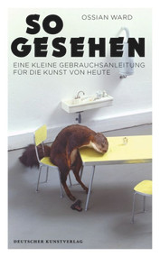 So gesehen (Eine kleine Gebrauchsanleitung für die Kunst von heute) (German Edition) by Ossian Ward, 9783422072596