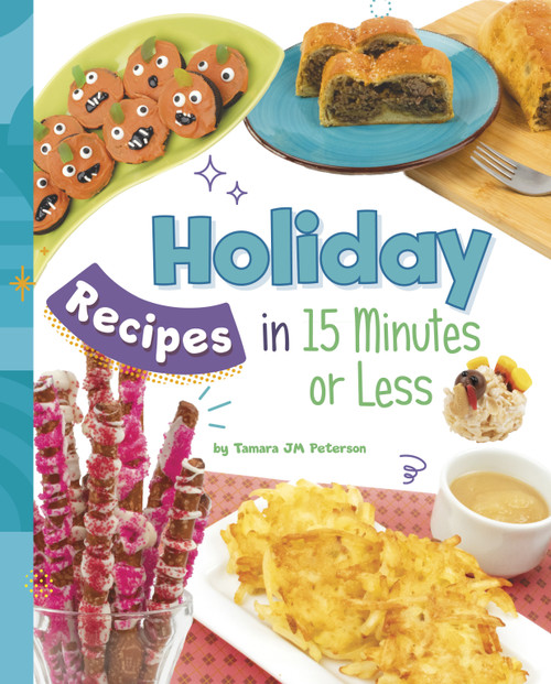 Holiday Recipes in 15 Minutes or Less by Tamara JM Peterson, 9781669061656