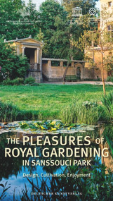 The Pleasures of Royal Gardening in Sanssouci Park (Design, Cultivation, Enjoyment) by Stiftung Preußische Schlößer, 9783422072688