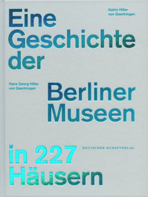 Eine Geschichte der Berliner Museen in 227 Häusern (German Edition) by Hans Georg Hiller von Gaertringen, Katrin Hiller von Gaertringen, 9783422072732