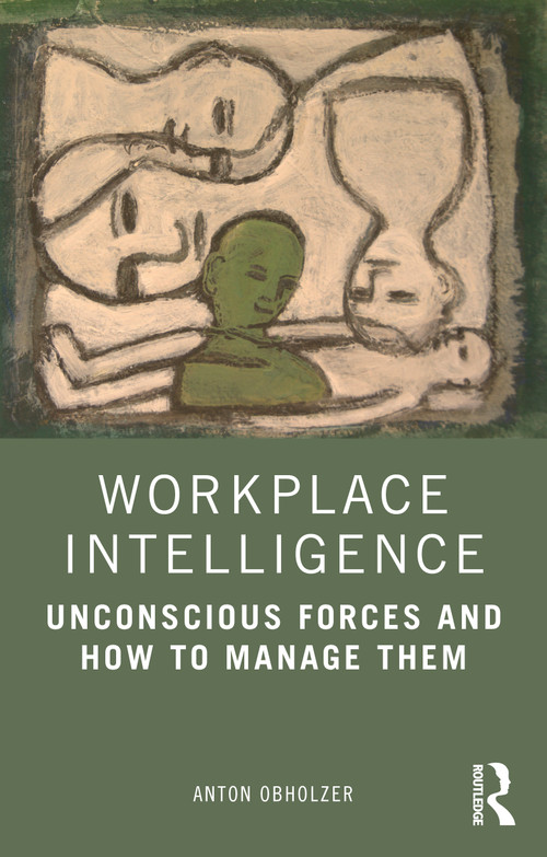 Workplace Intelligence (Unconscious Forces and How to Manage Them) - 9780367225599 by Anton Obholzer, 9780367225599