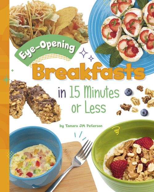 Eye-Opening Breakfasts in 15 Minutes or Less by Tamara JM Peterson, 9781669061595