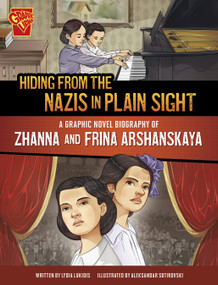 Hiding from the Nazis in Plain Sight (A Graphic Novel Biography of Zhanna and Frina Arshanskaya) by Aleksandar Sotirovski, Lydia Lukidis, 9781669062004