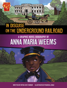 In Disguise on the Underground Railroad (A Graphic Novel Biography of Anna Maria Weems) by Myra Faye Turner, Markia Jenai, 9781669061823