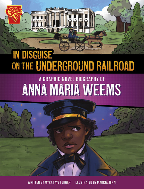 In Disguise on the Underground Railroad (A Graphic Novel Biography of Anna Maria Weems) by Myra Faye Turner, Markia Jenai, 9781669061823