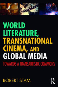 World Literature, Transnational Cinema, and Global Media (Towards a Transartistic Commons) by Robert Stam, 9781138369597