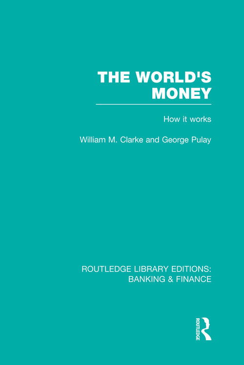 The World's Money (RLE: Banking & Finance) by William Clarke, George Pulay, 9780415751902