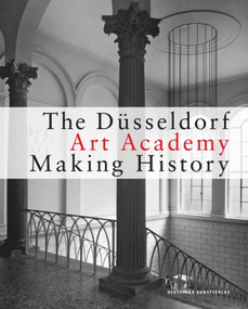 The Düsseldorf Art Academy (Making History since 1945) by Kunstakademie Düsseldorf, 9783422073111