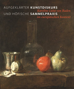 Aufgeklärter Kunstdiskurs und höfische Sammelpraxis (Karoline Luise von Baden im europäischen Kontext) (German Edition) by Christoph Frank, Wolfgang Zimmermann, Holger Jacob-Friesen, Pia Müller-Tamm, 9783422073135