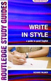 Write in Style (A guide to good English) by Richard Palmer, 9780415252638