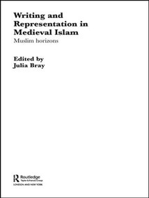 Writing and Representation in Medieval Islam (Muslim Horizons) by Julia Bray, 9780415595933