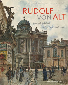 Rudolf von Alt (Genial, lebhaft, natürlich und wahr. Der Münchner Bestand und seine Provenienz) (German Edition) by Andreas Strobl, 9783422073272