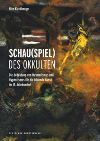 Schau(spiel) des Okkulten (Die Bedeutung von Mesmerismus und Hypnotismus für die Bildende Kunst im 19. Jahrhundert) (German Edition) by Nico Kirchberger, 9783422073289