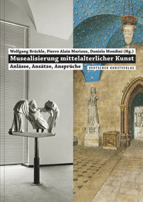 Musealisierung mittelalterlicher Kunst (Anlässe, Ansätze, Ansprüche) by Wolfgang Brückle, Pierre Alain Mariaux, Daniela Mondini, 9783422073340