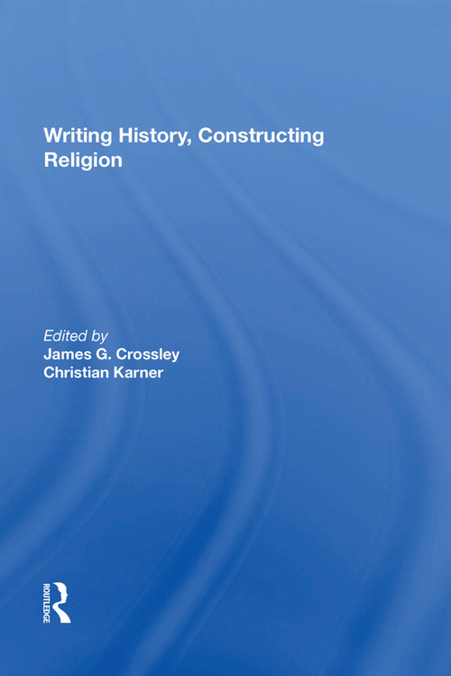Writing History, Constructing Religion - 9781138623286 by James G. Crossley, Christian Karner, 9781138623286