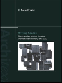 Writing Spaces (Discourses of Architecture, Urbanism and the Built Environment, 1960-2000) by C. Greig Crysler, 9780415274937