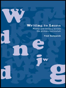 Writing to Learn (Poetry and Literacy across the Primary Curriculum) by Fred Sedgwick, 9780415224147