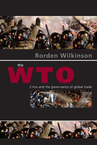 The WTO (Crisis and the Governance of Global Trade) by Rorden Wilkinson, 9780415405546