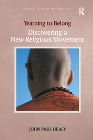 Yearning to Belong (Discovering a New Religious Movement) - 9781138383999 by John Paul Healy, 9781138383999