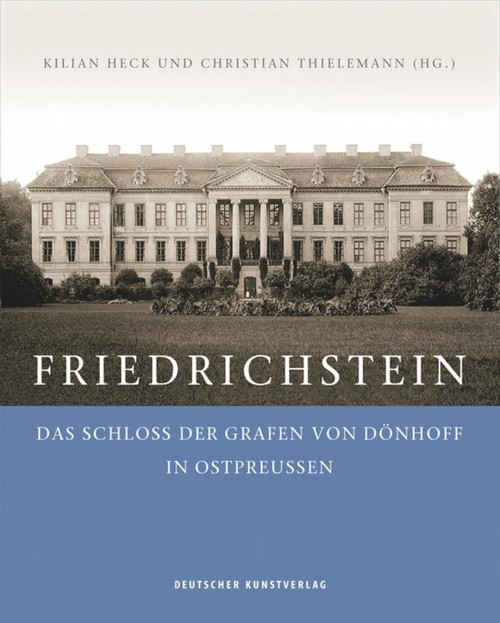 Friedrichstein (Das Schloss der Grafen von Dönhoff in Ostpreußen) (German Edition) by Kilian Heck, Christian Thielemann, 9783422073616