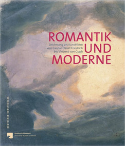 Romantik und Moderne (Zeichnung als Kunstform von Caspar David Friedrich bis Vincent van Gogh) (German Edition) by Heinrich Schulze Altcappenberg, Anna Marie Pfäfflin, 9783422073760