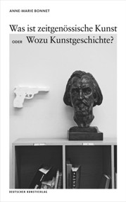 Was ist zeitgenössische Kunst oder Wozu Kunstgeschichte? (German Edition) by Anne-Marie Bonnet, 9783422073807