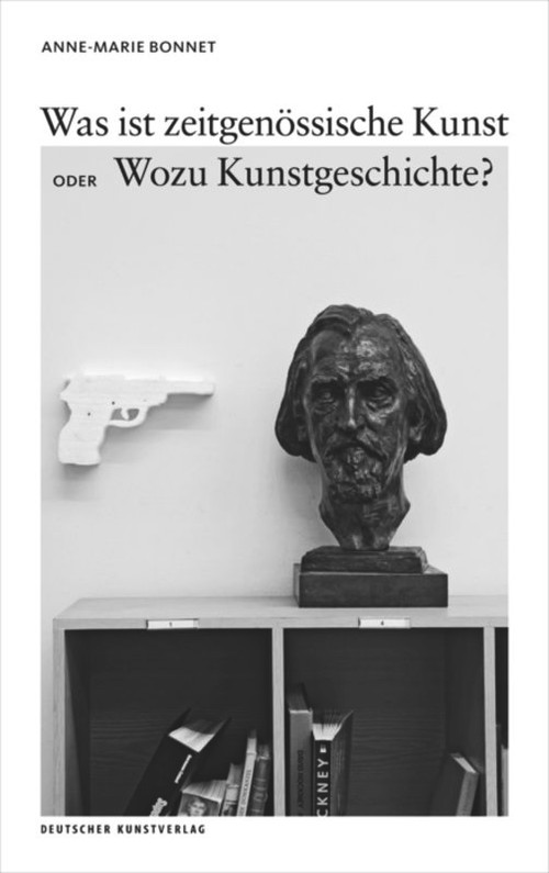 Was ist zeitgenössische Kunst oder Wozu Kunstgeschichte? (German Edition) by Anne-Marie Bonnet, 9783422073807