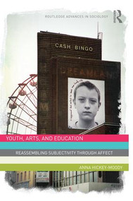 Youth, Arts, and Education (Reassembling Subjectivity through Affect) by Anna Hickey-Moody, 9781138820531