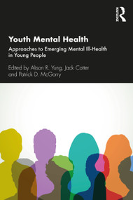 Youth Mental Health (Approaches to Emerging Mental Ill-Health in Young People) by Alison R. Yung, Jack Cotter, Patrick D. McGorry, 9780367250645