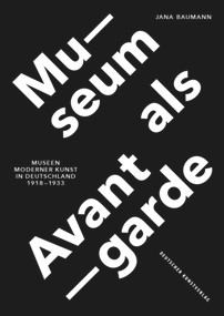 Museum als Avantgarde (Museen moderner Kunst in Deutschland 1918-1933) (German Edition) by Jana Baumann, 9783422073890