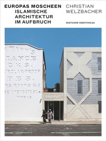 Europas Moscheen (Islamische Architektur im Aufbruch) (German Edition) by Christian Welzbacher, 9783422073913