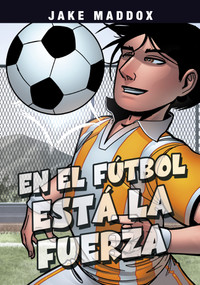 En el fútbol está la fuerza (Spanish Edition) - 9781669063223 by Jake Maddox, Jesus Aburto, 9781669063223