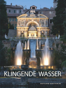 Klingende Wasser (Hydropneumatische Musik- und Geräuschautomaten in der europäischen Gartenkunst) (German Edition) by Alexander Ditsche, 9783422073975
