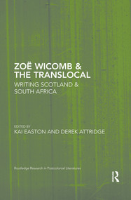 Zoë Wicomb & the Translocal (Writing Scotland & South Africa) by Kai Easton, Derek Attridge, 9780367503475