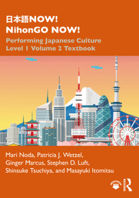 日本語NOW! NihonGO NOW! (Performing Japanese Culture - Level 1 Volume 2 Textbook) - 9780367483210 by Mari Noda, Patricia J. Wetzel, Ginger Marcus, Stephen D. Luft, Shinsuke Tsuchiya, Masayuki Itomitsu, 9780367483210