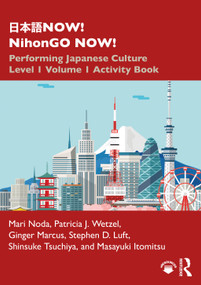 日本語NOW! NihonGO NOW! (Performing Japanese Culture - Level 1 Volume 1 Activity Book) by Mari Noda, Patricia J. Wetzel, Ginger Marcus, Stephen D. Luft, Shinsuke Tsuchiya, Masayuki Itomitsu, 9781138304314