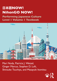 日本語NOW! NihonGO NOW! (Performing Japanese Culture - Level 1 Volume 1 Textbook) by Mari Noda, Patricia J. Wetzel, Ginger Marcus, Stephen D. Luft, Shinsuke Tsuchiya, Masayuki Itomitsu, 9781138304147