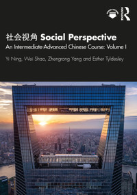社会视角 Social Perspective (An Intermediate-Advanced Chinese Course: Volume I) by Yi Ning, Wei Shao, Zhengrong Yang, Esther Tyldesley, 9780367652142