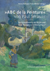 »ABC de la Peinture« von Paul Sérusier (Zur Kunsttheorie der Nabis und ihrer Rezeption in Deutschland) (German Edition) by Heinz Dehmel, Felix Billeter, 9783422074101