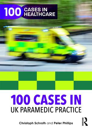 100 Cases in UK Paramedic Practice by Christoph Schroth, Peter Phillips, 9781138592827