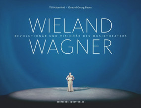 Wieland Wagner (Revolutionär und Visionär des Musiktheaters) (German Edition) by Till Haberfeld, Oswald Georg Bauer, 9783422074125