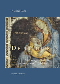 De titulis (Zur Vorgeschichte des modernen Bildtitels) (German Edition) by Nicolas Bock, 9783422074286