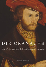 Die Cranachs (Die Werke des Staatlichen Museums Schwerin) (German Edition) by Dirk Blübaum, Tobias Pfeifer-Helke, 9783422074293