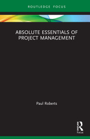 Absolute Essentials of Project Management by Paul Roberts, 9780367370374