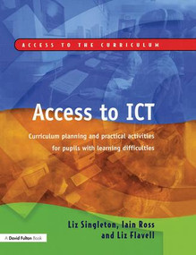 Access to ICT (Curriculum Planning and Practical Activities for Pupils with Learning Difficulties) by Liz Singleton, Iain Ross, Liz Flavell, 9781843120896