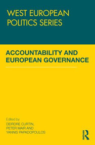 Accountability and European Governance by Deirdre Curtin, Peter Mair, Yannis Papadopoulos, 9780415845816