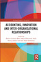 Accounting, Innovation and Inter-Organisational Relationships by Martin Carlsson-Wall, Håkan Håkansson, Kalle Kraus, Johnny Lind, Torkel Strömsten, 9780367734695