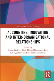 Accounting, Innovation and Inter-Organisational Relationships by Martin Carlsson-Wall, Håkan Håkansson, Kalle Kraus, Johnny Lind, Torkel Strömsten, 9780367734695